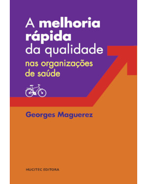 A MELHORIA RÁPIDA DA QUALIDADE NAS ORGANIZAÇÕES DE SAÚDE