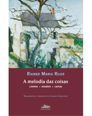 A MELODIA DAS COISAS: CONTOS ENSAIOS CARTAS