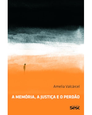 A MEMÓRIA, A JUSTIÇA E O PERDÃO