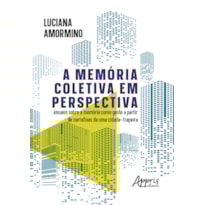 A MEMÓRIA COLETIVA EM PERSPECTIVA: ENSAIOS SOBRE A MEMÓRIA COMO GESTO A PARTIR DE NARRATIVAS DE UMA CIDADE-TRAPEIRA