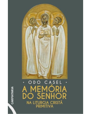A MEMÓRIA DO SENHOR NA LITURGIA CRISTÃ PRIMITIVA: OS TEMAS FUNDAMENTAIS DA ORAÇÃO EUCARÍSTICA