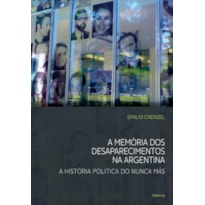 A MEMÓRIA DOS DESAPARECIMENTOS NA ARGENTINA: A HISTÓRIA POLÍTICA DO NUNCA MÁS