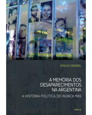 A MEMÓRIA DOS DESAPARECIMENTOS NA ARGENTINA: A HISTÓRIA POLÍTICA DO NUNCA MÁS