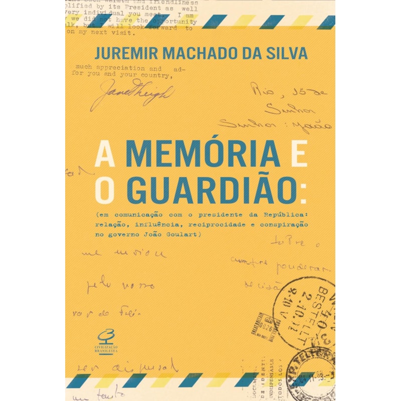 A MEMÓRIA E O GUARDIÃO: EM COMUNICAÇÃO COM O PRESIDENTE DA REPÚBLICA: RELAÇÃO, INFLUÊNCIA, RECIPROCIDADE E CONSPIRAÇÃO NO GOVERNO JOÃO GOULART