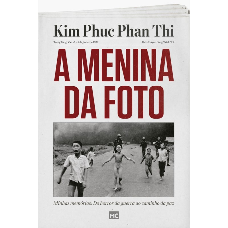 A MENINA DA FOTO: MINHAS MEMÓRIAS: DO HORROR DA GUERRA AO CAMINHO DA PAZ