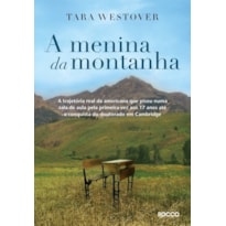 A MENINA DA MONTANHA: A TRAJETÓRIA REAL DA AMERICANA QUE PISOU NUMA SALA DE AULA PELA PRIMEIRA VEZ AOS 17 ANOS ATÉ A CONQUISTA DO DOUTORADO EM CAMBRIDGE