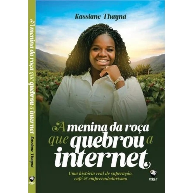 A menina da roça que quebrou a internet: Uma história real de superação, café & empreendedorismo