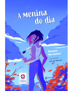 A MENINA DO DIA - IDENTIDADE, CRESCIMENTO E AMIZADE - UMA NOVELA INFANTOJUVENIL