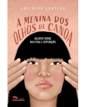 A MENINA DOS OLHOS DE CANOA: RELATOS SOBRE BULLYING E SUPERAÇÃO