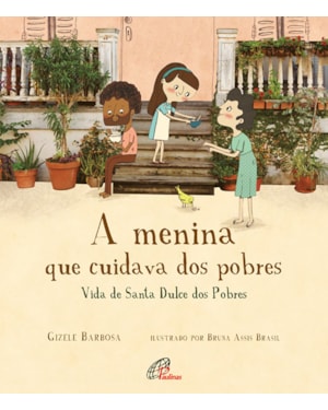 A menina que cuidava dos pobres: vida de santa dulce dos pobres