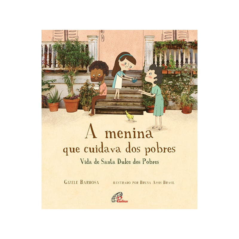 A menina que cuidava dos pobres: vida de santa dulce dos pobres