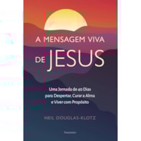 A mensagem viva de Jesus: Uma jornada de 40 dias para despertar, curar a alma e viver com propósito