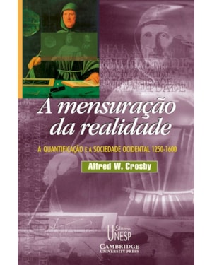 A MENSURAÇÃO DA REALIDADE: A QUANTIFICAÇÃO E A SOCIEDADE OCIDENTAL - 1250/1600