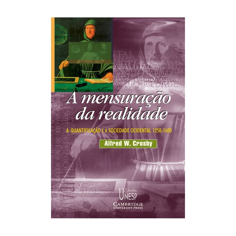 A MENSURAÇÃO DA REALIDADE: A QUANTIFICAÇÃO E A SOCIEDADE OCIDENTAL - 1250/1600