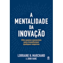 A MENTALIDADE DA INOVAÇÃO: OITO PASSOS ESSENCIAIS PARA TRANSFORMAR QUALQUER EMPRESA