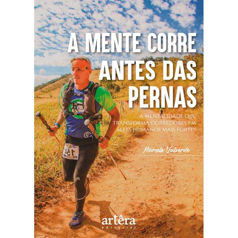A MENTE CORRE ANTES DAS PERNAS: A MENTALIDADE QUE TRANSFORMA CORREDORES EM SERES HUMANOS MAIS FORTES
