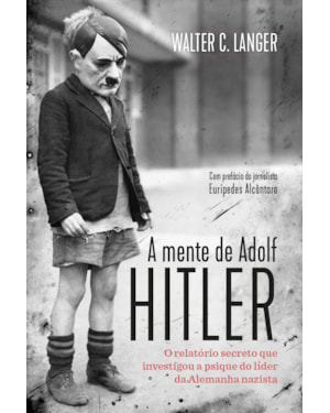 A MENTE DE ADOLF HITLER - EDIÇÃO SLIM: O RELATÓRIO SECRETO QUE INVESTIGOU A PSIQUE DO LÍDER DA ALEMANHA NAZISTA