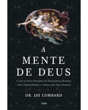 A mente de Deus: o que as novas pesquisas da neurociência revelam sobre espiritualidade e a busca pela alma humana