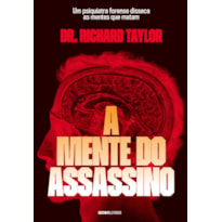 A MENTE DO ASSASSINO: UM PSIQUIATRA FORENSE DISSECA AS MENTES QUE MATAM