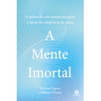 A Mente Imortal: A Defesa de um Neurocirurgião a Favor da Existência da Alma