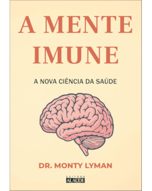 A mente imune: a nova ciência da saúde