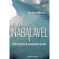 A MENTE INABALÁVEL: COMO SUPERAR AS DIFICULDADES DA VIDA