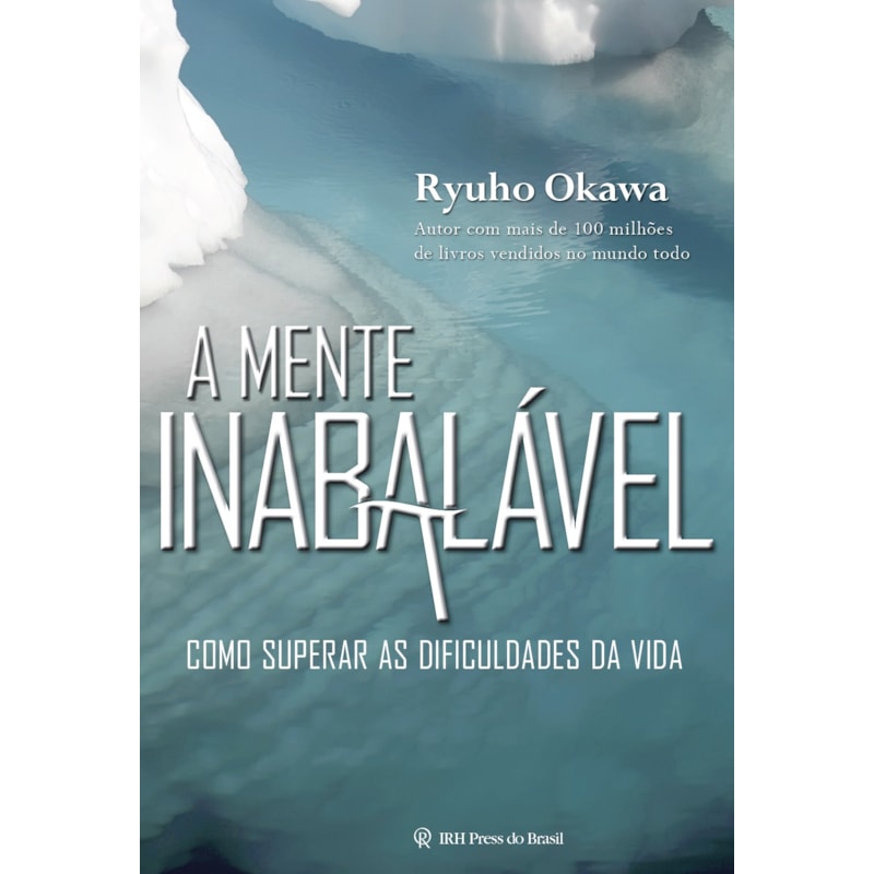 A MENTE INABALÁVEL: COMO SUPERAR AS DIFICULDADES DA VIDA