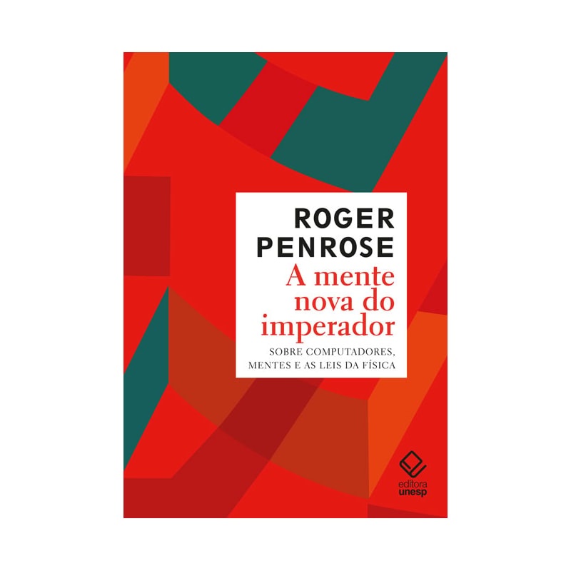 A MENTE NOVA DO IMPERADOR: SOBRE COMPUTADORES, MENTES E AS LEIS DA FÍSICA
