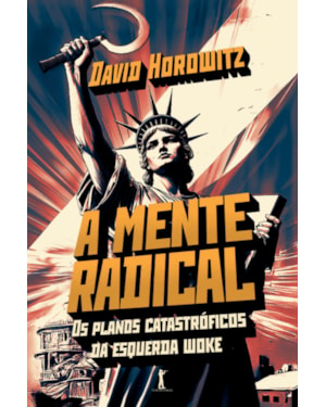 A MENTE RADICAL: OS PLANOS CATASTRÓFICOS DA ESQUERDA WOKE