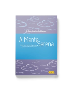 A MENTE SERENA: UMA NOVA FORMA DE PENSAR, UMA NOVA FORMA DE VIVER