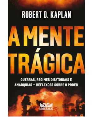 A MENTE TRÁGICA - GUERRAS, REGIMES DITATORIAIS E ANARQUIAS - REFLEXÕES SOBRE O PODER