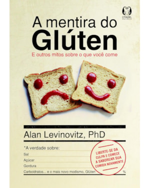 A mentira do glúten: e outros mitos sobre o que você come