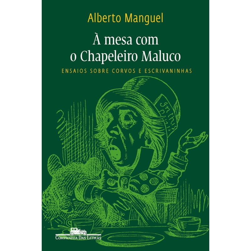 à mesa com o chapeleiro maluco: ensaios sobre corvos e escrivaninhas