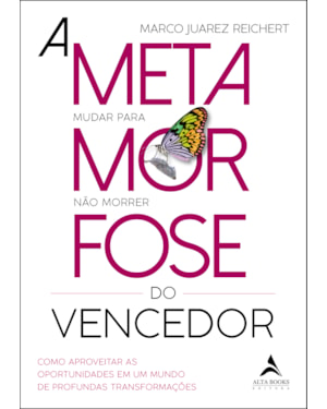 A metamorfose do vencedor: como aproveitar as oportunidades em um mundo de profundas transformações