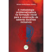 A METODOLOGIA PROBLEMATIZADORA NA FORMAÇÃO INICIAL PARA A CONSTRUÇÃO DE SABERES DOCENTES INCLUSIVOS