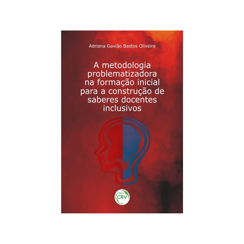 A METODOLOGIA PROBLEMATIZADORA NA FORMAÇÃO INICIAL PARA A CONSTRUÇÃO DE SABERES DOCENTES INCLUSIVOS