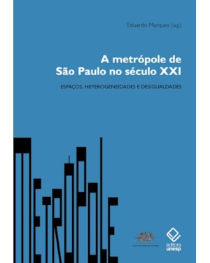 A METRÓPOLE DE SÃO PAULO NO SÉCULO XXI: ESPAÇOS, HETEROGENEIDADES E DESIGUALDADES