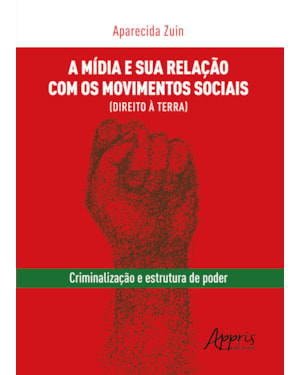 A MÍDIA E SUA RELAÇÃO COM OS MOVIMENTOS SOCIAIS (DIREITO À TERRA): CRIMINALIZAÇÃO E ESTRUTURA DE PODER