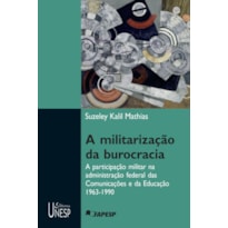 A MILITARIZAÇÃO DA BUROCRACIA: A PARTICIPAÇÃO DO MILITAR NA ADMINISTRAÇÃO FEDERAL DAS COMUNICAÇÕES E DA EDUCAÇÃO - 1963-1990
