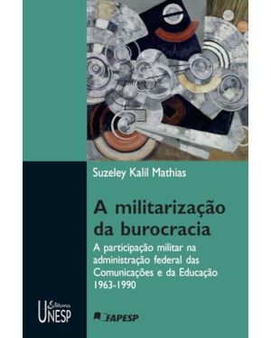 A MILITARIZAÇÃO DA BUROCRACIA: A PARTICIPAÇÃO DO MILITAR NA ADMINISTRAÇÃO FEDERAL DAS COMUNICAÇÕES E DA EDUCAÇÃO - 1963-1990
