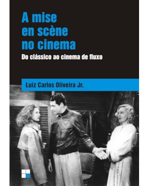 A MISE EN SCÈNE NO CINEMA: DO CLÁSSICO AO CINEMA DE FLUXO
