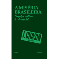 A MISÉRIA BRASILEIRA: DO GOLPE MILITAR À CRISE SOCIAL