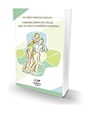 A MISERICÓRDIA DE DEUS QUE ALCANÇA A MISÉRIA HUMANA