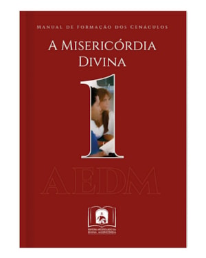 A MISERICÓRDIA DIVINA - MANUAL DE FORMAÇÃO DOS CENACULOS VOL 1