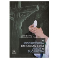 A MISERICÓRDIA EM OBRAS E NO AMOR A EUCARISTIA - MANUAL DE FORMAÇÃO DOS CENCULOS VOL 2