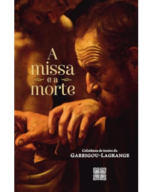 A MISSA E A MORTE, COLETÂNEA DE TEXTOS DE GARRIGOU-LAGRANGE, LIVRO DE ESPIRITUALIDADE CATÓLICA