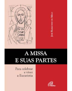 A missa e suas partes: para celebrar e viver a eucaristia
