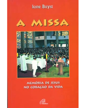 A missa: memória de Jesus no coração da vida