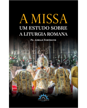 A MISSA - UM ESTUDO SOBRE A LITURGIA ROMANA