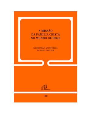 A missão da família cristã no mundo de hoje - 100: exortação apostólica de joão paulo ii
